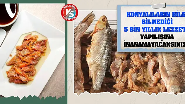 Konyalıların bile bilmediği 5 bin yıllık lezzet! Yapılışına inanamayacaksınız!