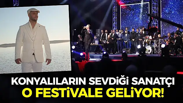 Konyalıların Sevdiği Sanatçı O Festivale Geliyor!
