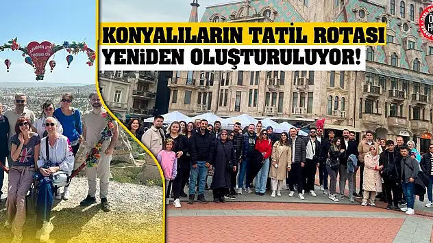 Konyalıların Tatil Rotası Yeniden Oluşturuluyor!