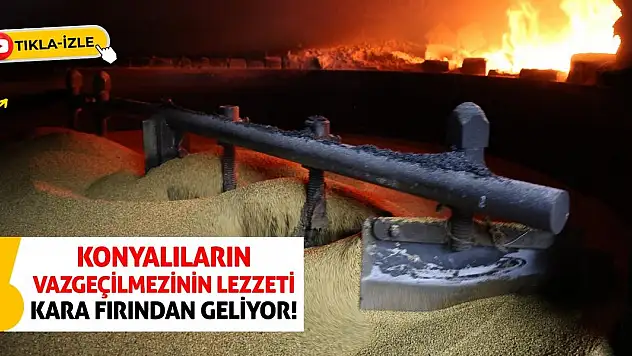 Konyalıların Vazgeçilmezinin Lezzeti Kara Fırından Geliyor!