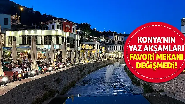 Konyalıların Yaz Akşamlarında Favori Mekanı Değişmedi!