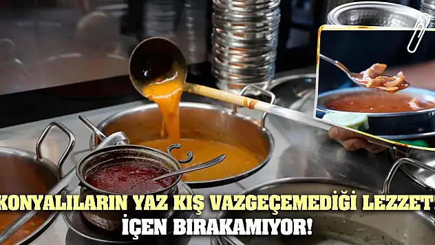 Konyalıların yaz kış vazgeçemediği lezzet! İçen Bırakamıyor!