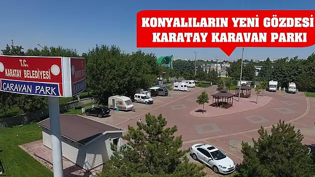 Konyalıların Yeni Gözdesi: Karatay Karavan Parkı