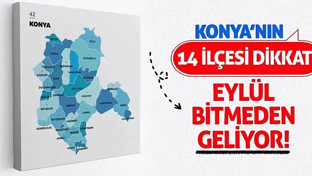 Konya'nın 14 İlçesi Dikkat! Eylül Bitmeden Geliyor!