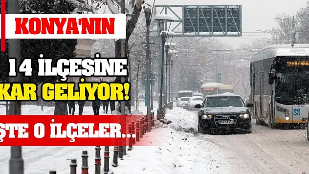 Konya'nın 14 ilçesine kar geliyor! İşte o ilçeler...