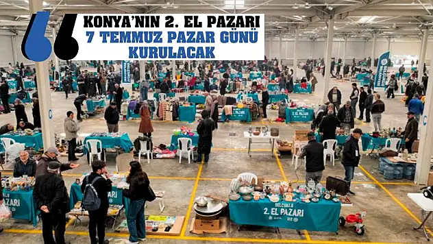 Konya'nın 2. El Pazarı 7 Temmuz Pazar Günü Kurulacak