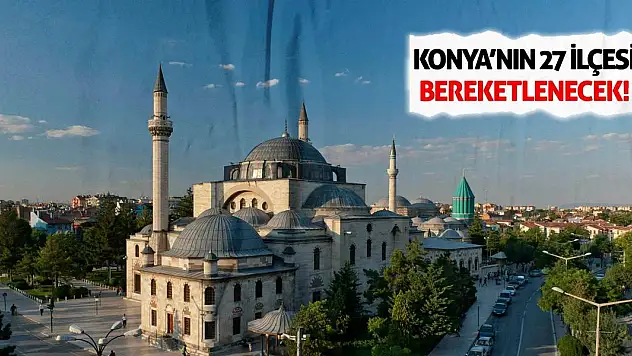 Konya'nın 27 İlçesi Bereketlenecek!