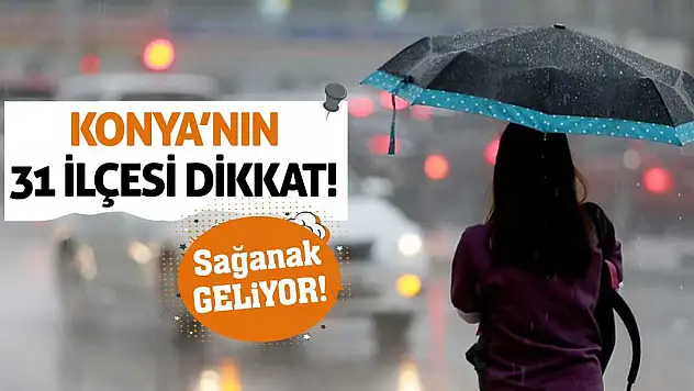 Konya'nın 31 İlçesi Dikkat! Sağanak Geliyor!