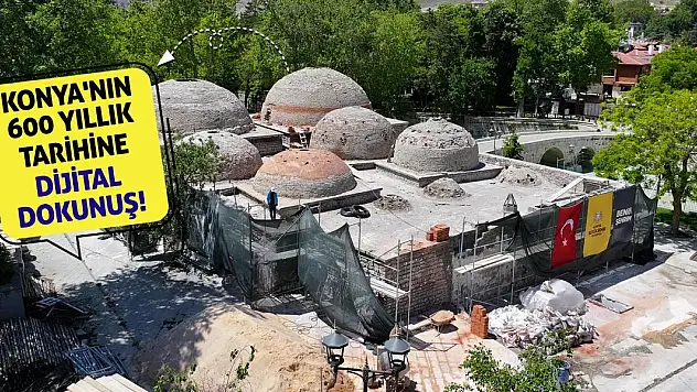 Konya'nın 600 Yıllık Tarihine Dijital Dokunuş!