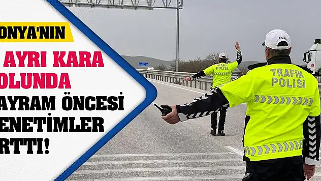 Konya'nın 7 ayrı kara yolunda bayram öncesi denetimler arttı!
