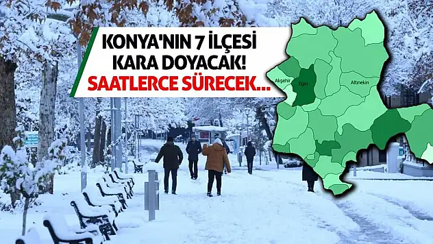 Konya'nın 7 İlçesi Kara Doyacak! Saatlerce Sürecek...
