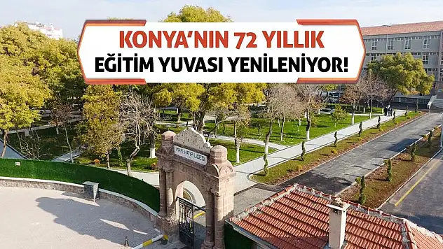 Konya'nın 72 Yıllık Eğitim Yuvası Yenileniyor!
