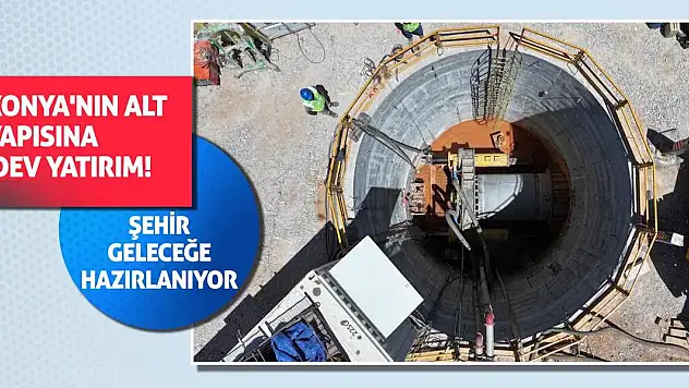 Konya'nın Alt Yapısına Dev Yatırım! Şehir Geleceğe Hazırlanıyor
