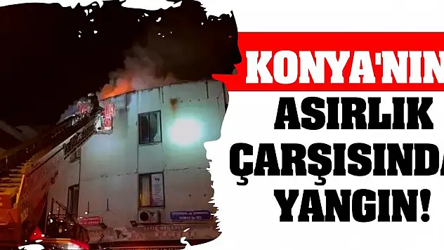 Konya'nın Asırlık Çarşısında Yangın!