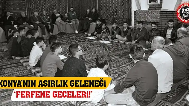 Konya'nın Asırlık Geleneği 'Ferfene Geceleri!'
