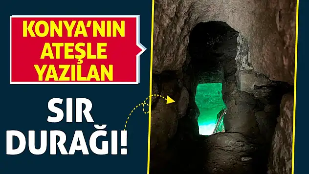 Konya'nın Ateşle Yazılan Sır Durağı!