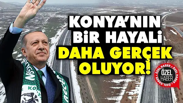 Konya'nın Bir Hayali Daha Gerçek Oluyor!