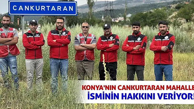 Konya'nın Cankurtaran Mahallesi İsminin Hakkını Veriyor!