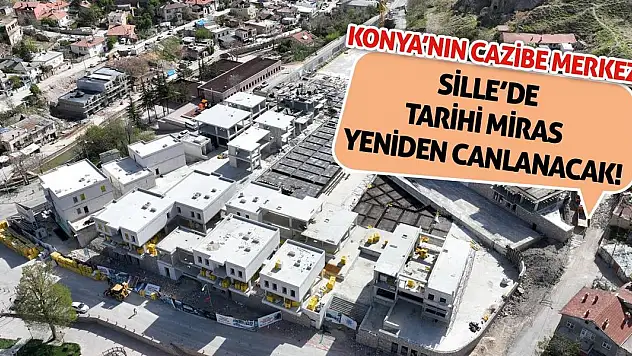 Konya'nın Cazibe Merkezi Sille'de Tarihi Miras Yeniden Canlanacak!