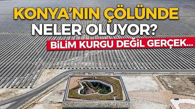 Konya'nın Çölünde Neler Oluyor? Bilim Kurgu Değil Gerçek…
