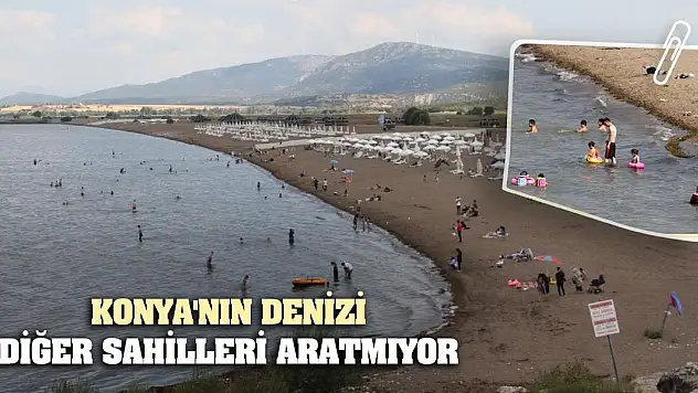 Konya'nın denizi diğer sahilleri aratmıyor