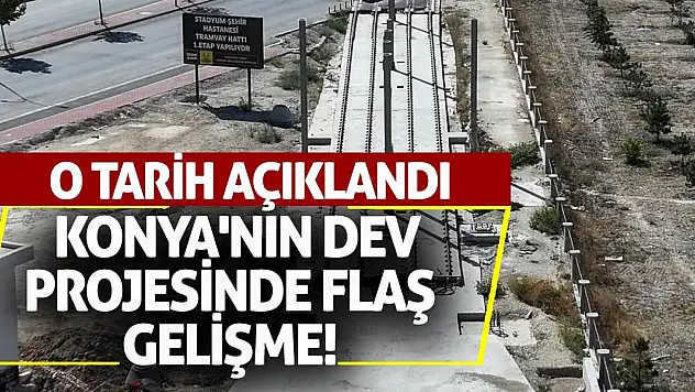 Konya'nın Dev Projesinde Flaş Gelişme! O Tarih Açıklandı