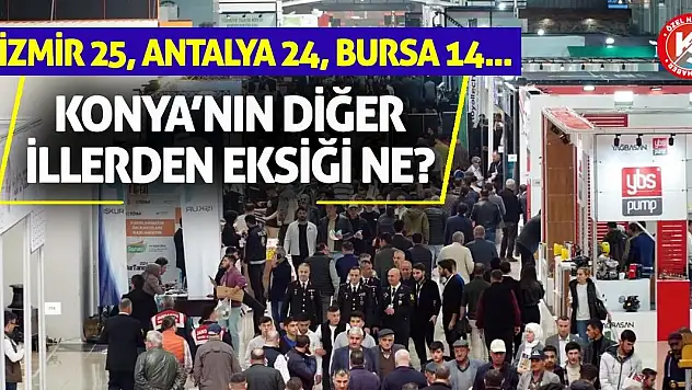 Konya'nın Diğer İllerden Eksiği Ne? İzmir 25, Antalya 24, Bursa 14...