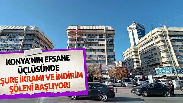 Konya'nın Efsane Üçlüsünde Aşure İkramı ve İndirim Şöleni Başlıyor!