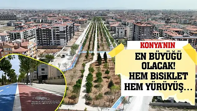 Konya'nın En Büyüğü Olacak! Hem Bisiklet Hem Yürüyüş…