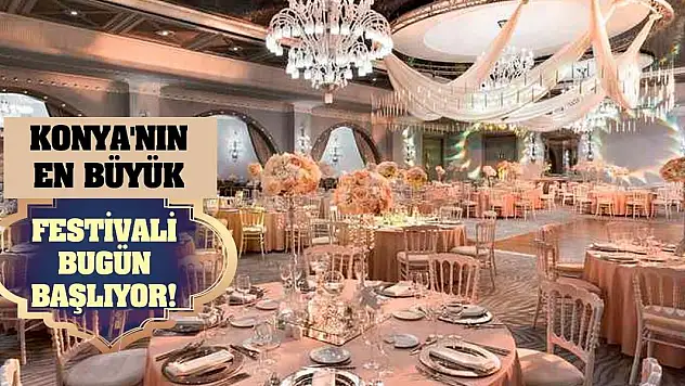 Konya'nın en büyük festivali bugün başlıyor!