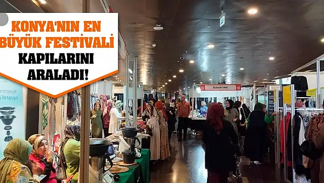 Konya'nın en büyük festivali kapılarını araladı!