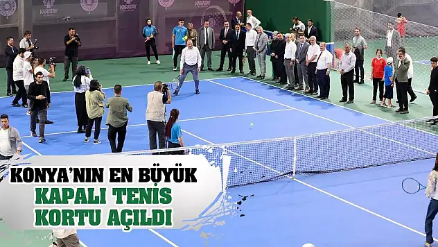 Konya'nın En Büyük Kapalı Tenis Kortu Açıldı