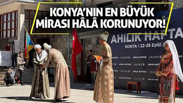 Konya'nın En Büyük Mirası Hâlâ Korunuyor!
