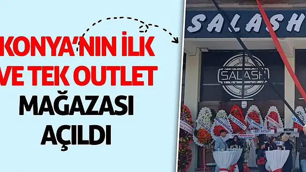 Konya'nın en büyük ve tek outlet mağazası Meram'da açıldı!