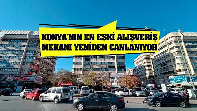 Konya'nın en eski alışveriş mekanı yeniden canlanıyor