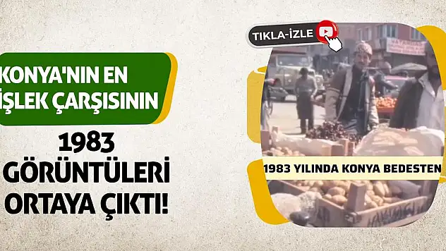 Konya'nın en işlek çarşısının 1983 görüntüleri ortaya çıktı!