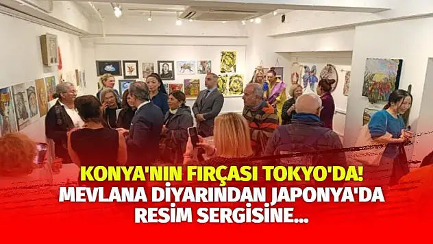 Konya'nın Fırçası Tokyo'da! Mevlana diyarından Japonya'da resim sergisine...