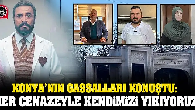 Konya'nın Gassalları Konuştu: Biz Her Cenazeyle Kendimizi Yıkıyoruz