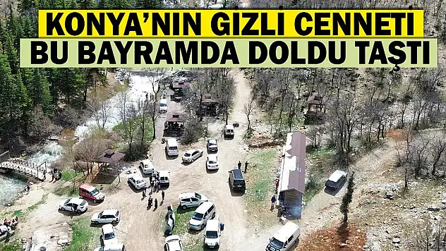 Konya'nın Gizli Cenneti Bu Bayramda Doldu Taştı
