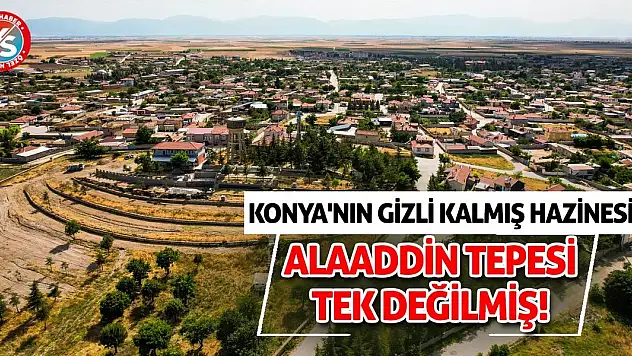 Konya'nın Gizli Kalmış Hazinesi: Alaaddin Tepesi Tek Değilmiş!