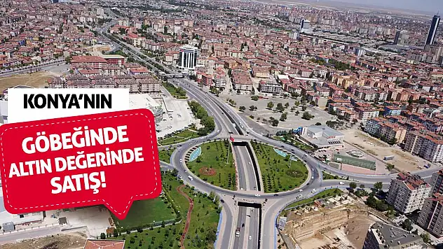 Konya'nın Göbeğinde Altın Değerinde Satış!