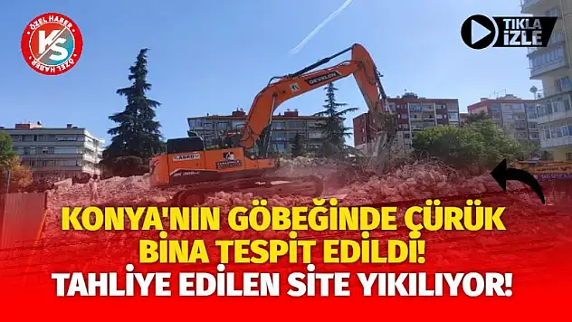 Konya'nın göbeğinde çürük bina tespit edildi! Tahliye edilen site yıkılıyor!