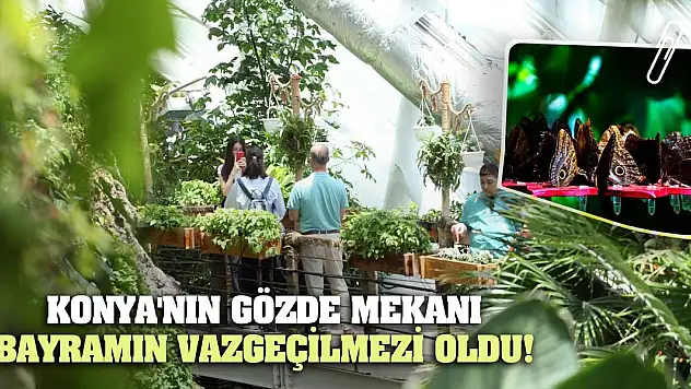 Konya'nın Gözde Mekanı Bayramın Vazgeçilmezi Oldu!