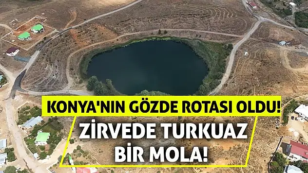 Konya'nın Gözde Rotası Oldu! Zirvede Turkuaz Bir Mola!