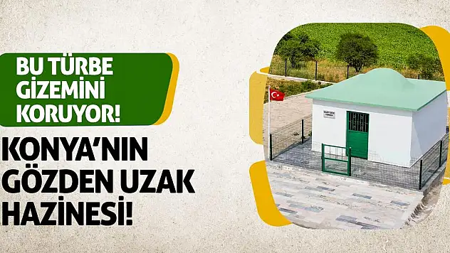 Konya'nın Gözden Uzak Hazinesi! Bu Türbe Gizemini Koruyor!