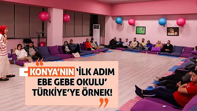 Konya'nın 'İlk Adım Ebe Gebe Okulu' Türkiye'ye Örnek!