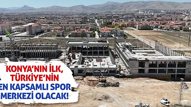Konya'nın ilk, Türkiye'nin en kapsamlı spor merkezi olacak!
