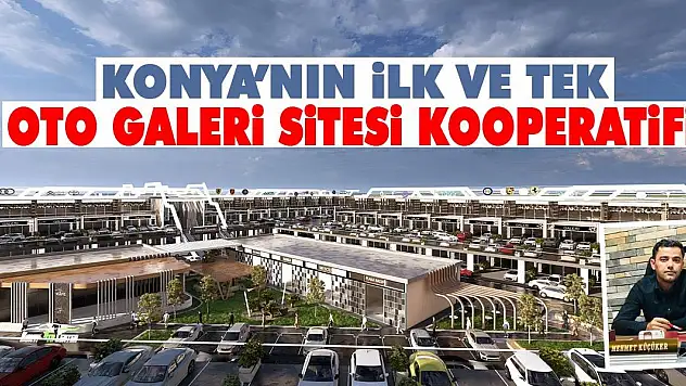 Konya'nın İlk ve Tek Oto Galeri Sitesi Kooperatifi