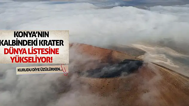 Konya'nın Kalbindeki Krater, Dünya Listesine Yükseliyor!