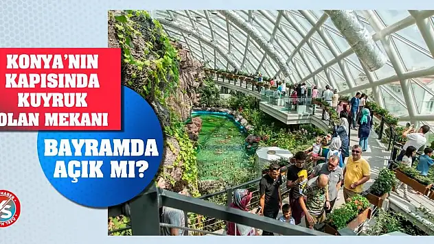 Konya'nın kapısında kuyruk olan mekanı bayramda açık mı?